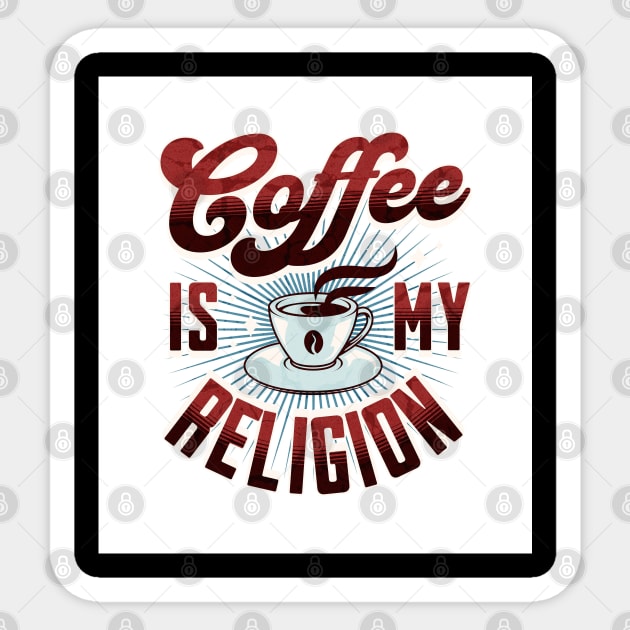 Coffee is my Religion - Funny Sticker by Oldetimemercan